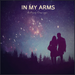 IN MY ARMS